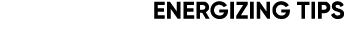 Energizing tips