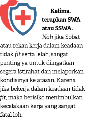 Kelima, terapkan SWA atau SSWA. Nah jika Sobat atau rekan kerja dalam keadaan tidak fit serta lelah, sangat penting y...