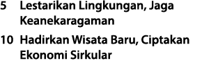 5 Lestarikan Lingkungan, Jaga Keanekaragaman 10 Hadirkan Wisata Baru, Ciptakan Ekonomi Sirkular