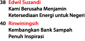 38 Edwil Suzandi Kami Berusaha Menjamin Ketersediaan Energi untuk Negeri 40 Rinwiningsih Kembangkan Bank Sampah Penuh...