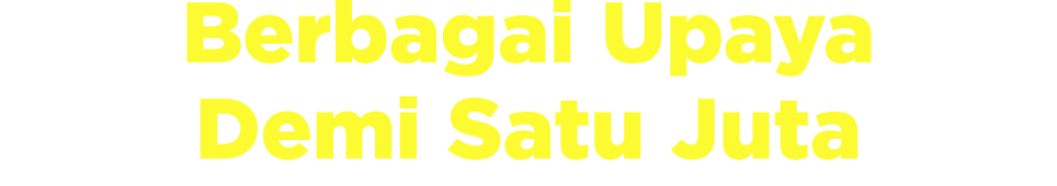 Berbagai Upaya Demi Satu Juta 