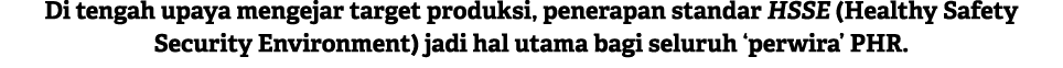 Di tengah upaya mengejar target produksi, penerapan standar HSSE (Healthy Safety Security Environment) jadi hal utama...