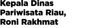 Kepala Dinas Pariwisata Riau, Roni Rakhmat