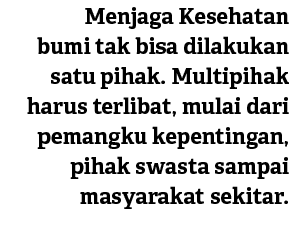 Menjaga Kesehatan bumi tak bisa dilakukan satu pihak. Multipihak harus terlibat, mulai dari pemangku kepentingan, pih...