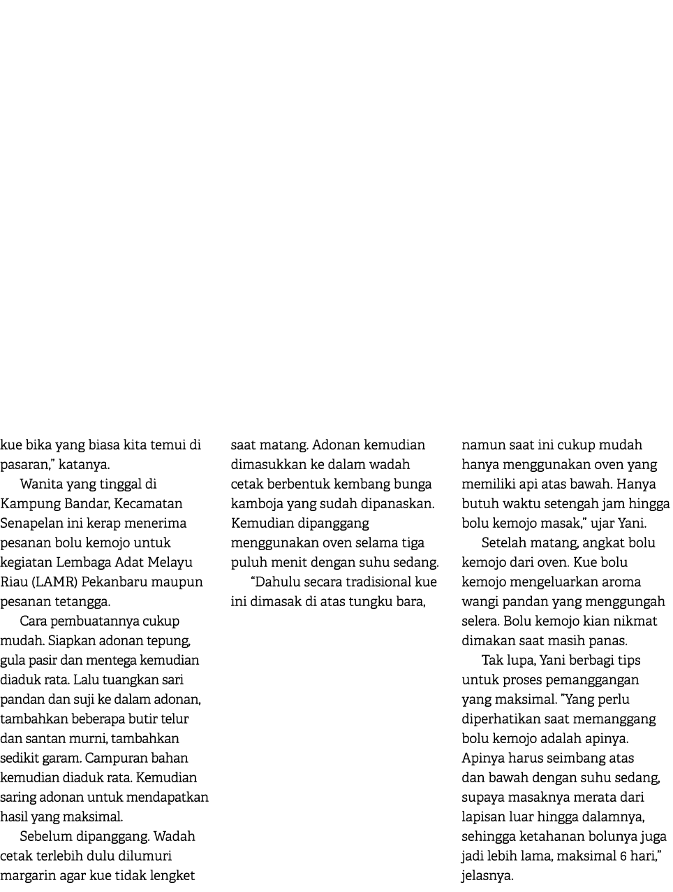 kue bika yang biasa kita temui di pasaran,” katanya. Wanita yang tinggal di Kampung Bandar, Kecamatan Senapelan ini k...