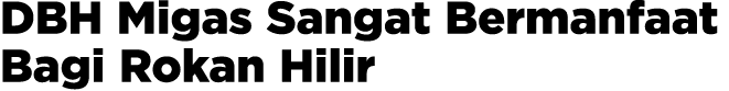 DBH Migas Sangat Bermanfaat Bagi Rokan Hilir