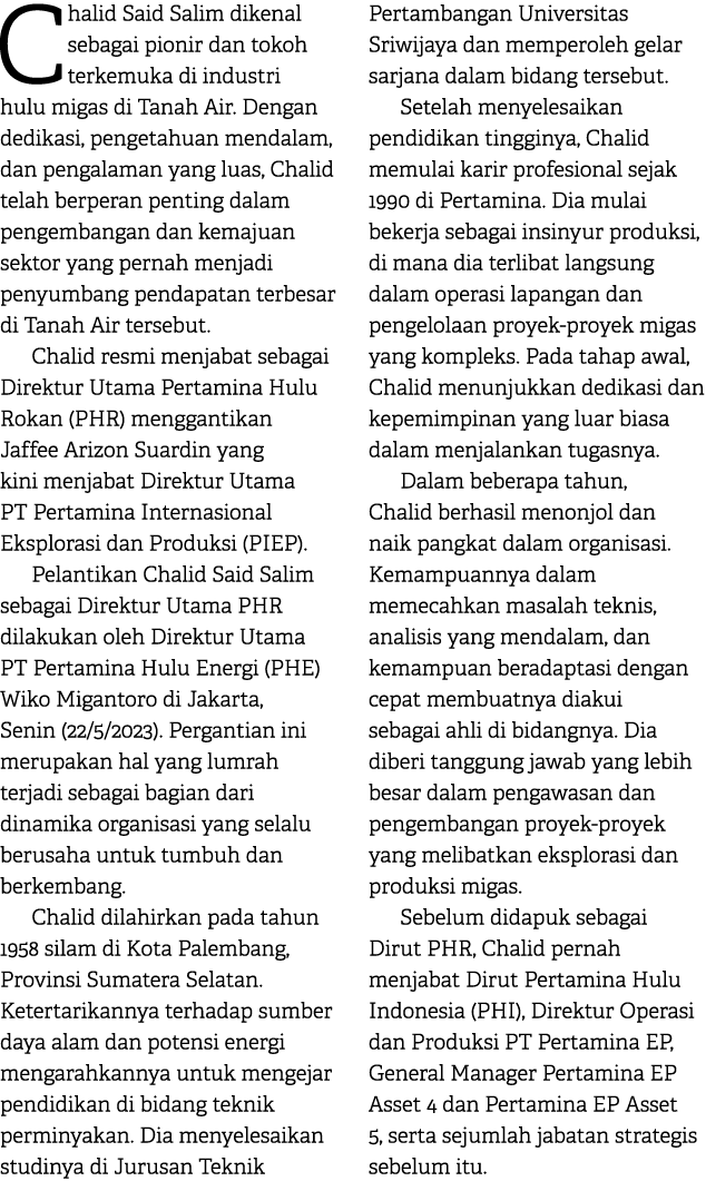 Chalid Said Salim dikenal sebagai pionir dan tokoh terkemuka di industri hulu migas di Tanah Air. Dengan dedikasi, pe...