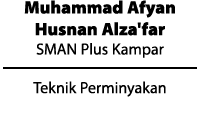 Muhammad Afyan Husnan Alza'far SMAN Plus Kampar ￼ Teknik Perminyakan 