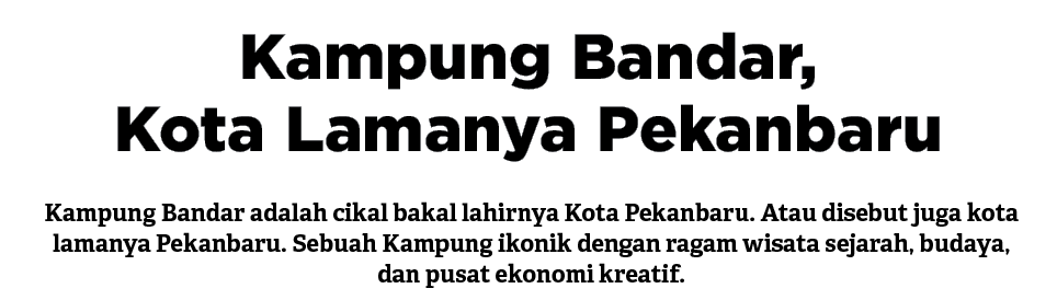 Kampung Bandar adalah cikal bakal lahirnya Kota Pekanbaru. Atau disebut juga kota lamanya Pekanbaru. Sebuah Kampung i...