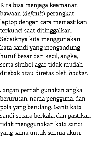 Kita bisa menjaga keamanan bawaan (default) perangkat laptop dengan cara memastikan terkunci saat ditinggalkan. Sebai...