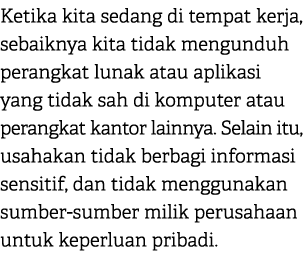 Ketika kita sedang di tempat kerja, sebaiknya kita tidak mengunduh perangkat lunak atau aplikasi yang tidak sah di ko...