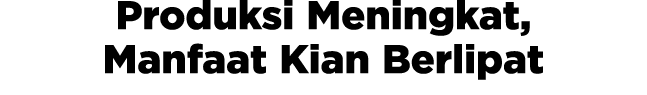 Produksi Meningkat, Manfaat Kian Berlipat