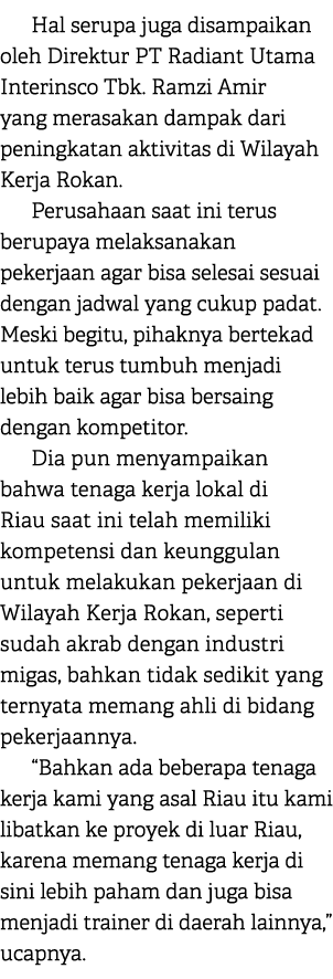 Hal serupa juga disampaikan oleh Direktur PT Radiant Utama Interinsco Tbk. Ramzi Amir yang merasakan dampak dari peni...