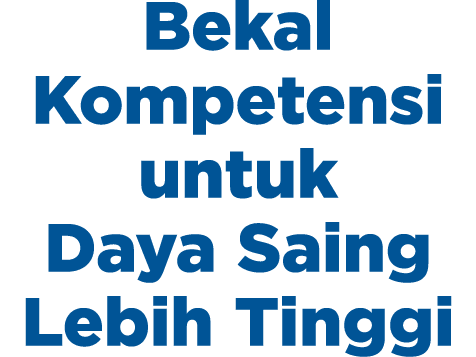 Bekal Kompetensi untuk Daya Saing Lebih Tinggi