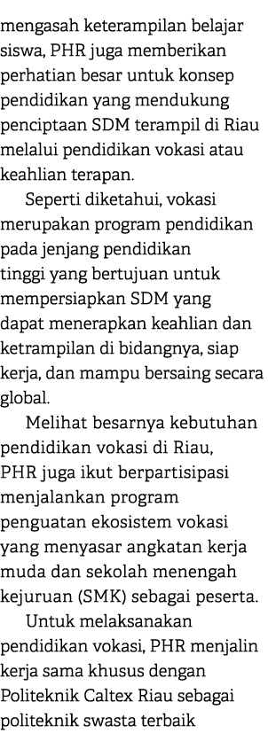 mengasah keterampilan belajar siswa, PHR juga memberikan perhatian besar untuk konsep pendidikan yang mendukung penci...