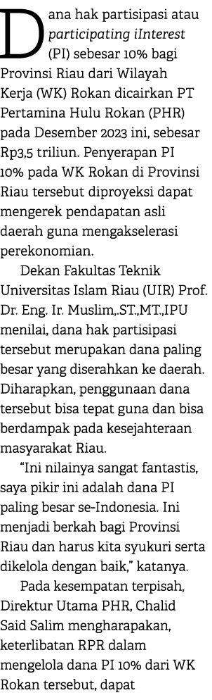 Dana hak partisipasi atau participating iInterest (PI) sebesar 10% bagi Provinsi Riau dari Wilayah Kerja (WK) Rokan d...