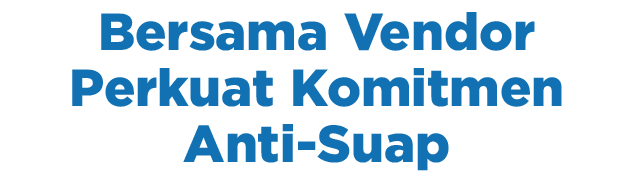 Bersama Vendor Perkuat Komitmen Anti Suap