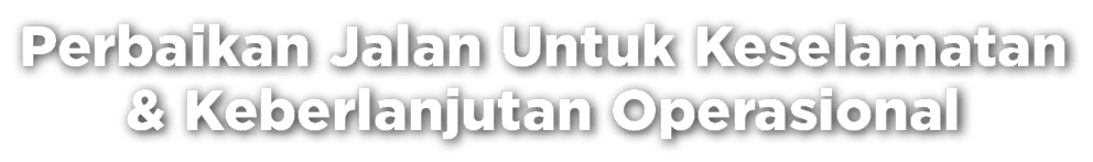 Perbaikan Jalan Untuk Keselamatan & Keberlanjutan Operasional