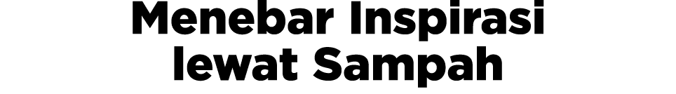 Menebar Inspirasi lewat Sampah
