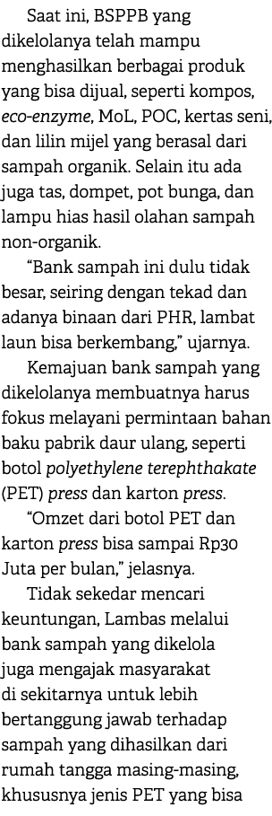 Saat ini, BSPPB yang dikelolanya telah mampu menghasilkan berbagai produk yang bisa dijual, seperti kompos, eco enzym...