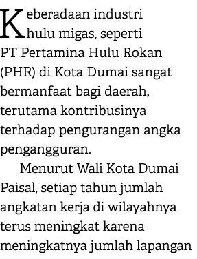 Keberadaan industri hulu migas, seperti PT Pertamina Hulu Rokan (PHR) di Kota Dumai sangat bermanfaat bagi daerah, te...