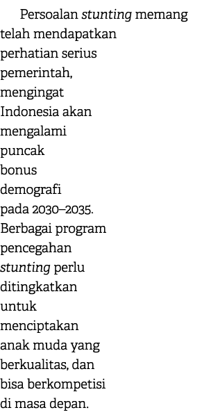 Persoalan stunting memang telah mendapatkan perhatian serius pemerintah, mengingat Indonesia akan mengalami puncak bo...