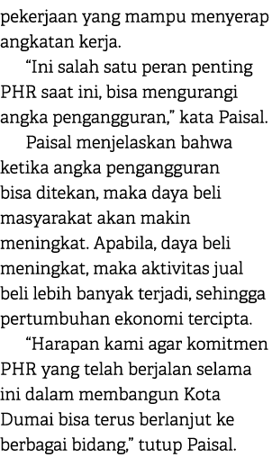 pekerjaan yang mampu menyerap angkatan kerja. “Ini salah satu peran penting PHR saat ini, bisa mengurangi angka penga...
