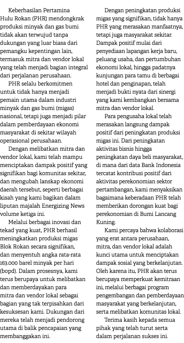 Keberhasilan Pertamina Hulu Rokan (PHR) mendongkrak produksi minyak dan gas bumi tidak akan terwujud tanpa dukungan y...