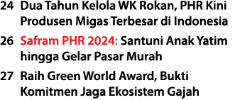 24 Dua Tahun Kelola WK Rokan, PHR Kini Produsen Migas Terbesar di Indonesia 26 Safram PHR 2024: Santuni Anak Yatim hi...
