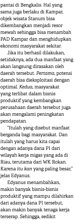 pantai di Bengkalis. Hal yang sama juga berlaku di Kampar, objek wisata Stanum bisa dikembangkan menjadi resor mewah ...