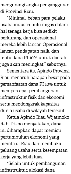 mengurangi angka pengangguran di Provinsi Riau. “Minimal, beban para pelaku usaha industri hulu migas dalam hal tenag...