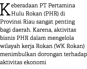 Keberadaan PT Pertamina Hulu Rokan (PHR) di Provinsi Riau sangat penting bagi daerah. Karena, aktivitas bisnis PHR da...