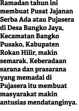 Ramadan tahun ini membuat Pusat Jajanan Serba Ada atau Pujasera di Desa Bangko Jaya, Kecamatan Bangko Pusako, Kabupat...