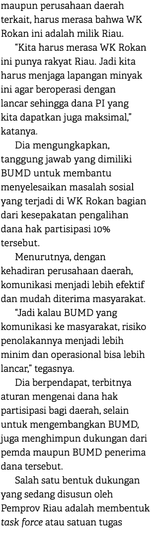 maupun perusahaan daerah terkait, harus merasa bahwa WK Rokan ini adalah milik Riau. “Kita harus merasa WK Rokan ini ...