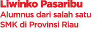 Liwinko Pasaribu Alumnus dari salah satu SMK di Provinsi Riau