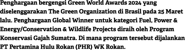 Penghargaan bergengsi Green World Awards 2024 yang diselenggarakan The Green Organization di Brasil pada 25 Maret lal...