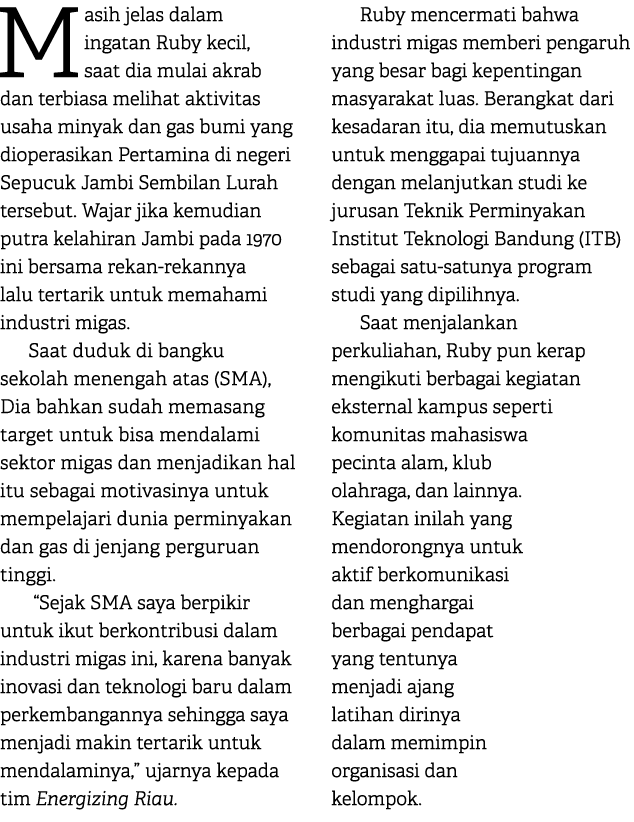 Masih jelas dalam ingatan Ruby kecil, saat dia mulai akrab dan terbiasa melihat aktivitas usaha minyak dan gas bumi y...