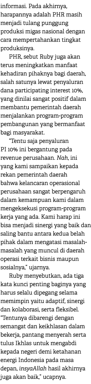 informasi. Pada akhirnya, harapannya adalah PHR masih menjadi tulang punggung produksi migas nasional dengan cara mem...