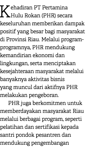 Kehadiran PT Pertamina Hulu Rokan (PHR) secara keseluruhan memberikan dampak positif yang besar bagi masyarakat di Pr...