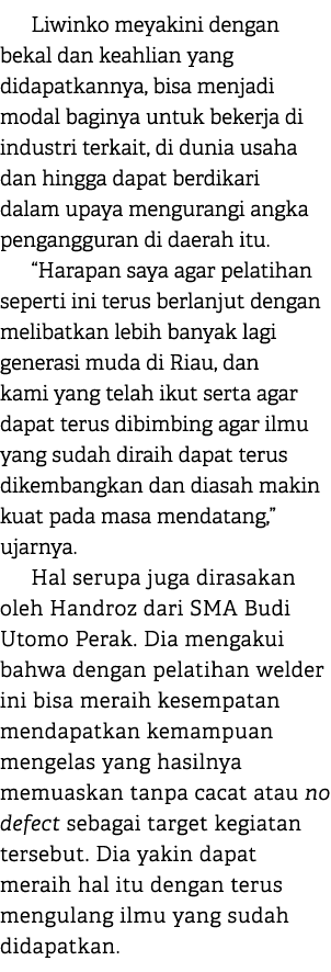 Liwinko meyakini dengan bekal dan keahlian yang didapatkannya, bisa menjadi modal baginya untuk bekerja di industri t...