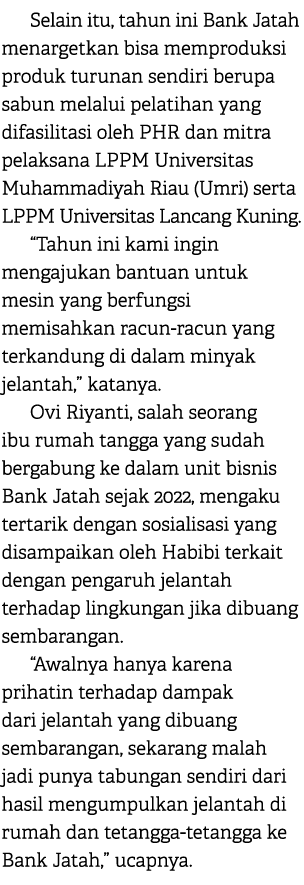Selain itu, tahun ini Bank Jatah menargetkan bisa memproduksi produk turunan sendiri berupa sabun melalui pelatihan y...