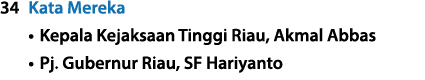 34 Kata Mereka • Kepala Kejaksaan Tinggi Riau, Akmal Abbas • Pj. Gubernur Riau, SF Hariyanto