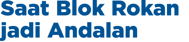 Saat Blok Rokan jadi Andalan