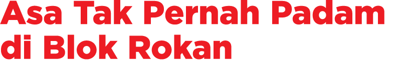 Asa Tak Pernah Padam di Blok Rokan