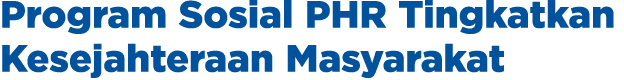 Program Sosial PHR Tingkatkan Kesejahteraan Masyarakat