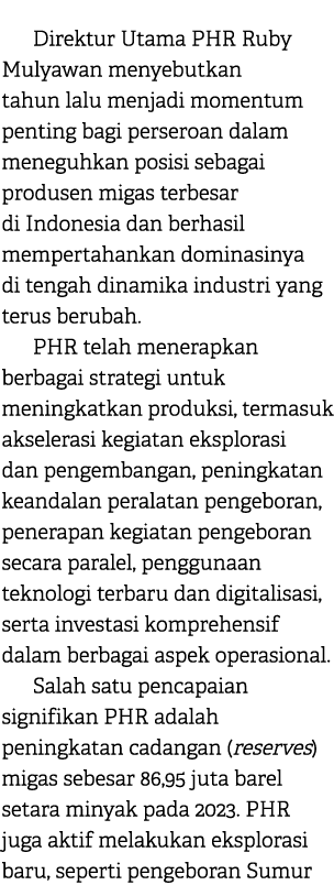 Direktur Utama PHR Ruby Mulyawan menyebutkan tahun lalu menjadi momentum penting bagi perseroan dalam meneguhkan posi...