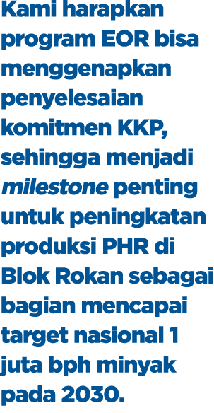 Kami harapkan program EOR bisa menggenapkan penyelesaian komitmen KKP, sehingga menjadi milestone penting untuk penin...