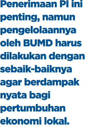 Penerimaan PI ini penting, namun pengelolaannya oleh BUMD harus dilakukan dengan sebaik baiknya agar berdampak nyata ...