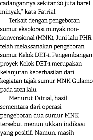 cadangannya sekitar 20 juta barel minyak,” kata Fatrial. Terkait dengan pengeboran sumur eksplorasi minyak non konven...