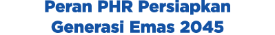 Peran PHR Persiapkan Generasi Emas 2045